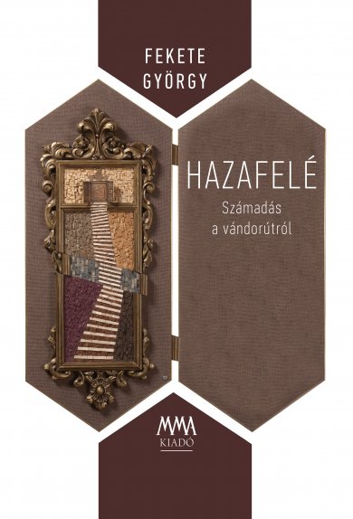 Hazafelé – Számadás a vándorútról